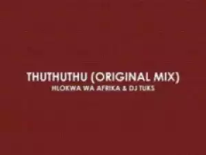 Hlokwa Wa Afrika X DJ Tuks - Thuthuthu